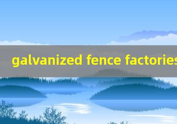 galvanized fence factories